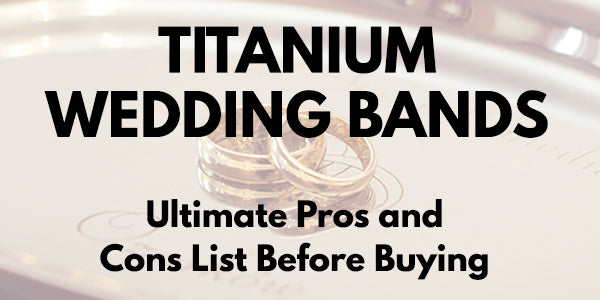 Ultimate Titanium Wedding Bands Pros and Cons List [Updated 2018]